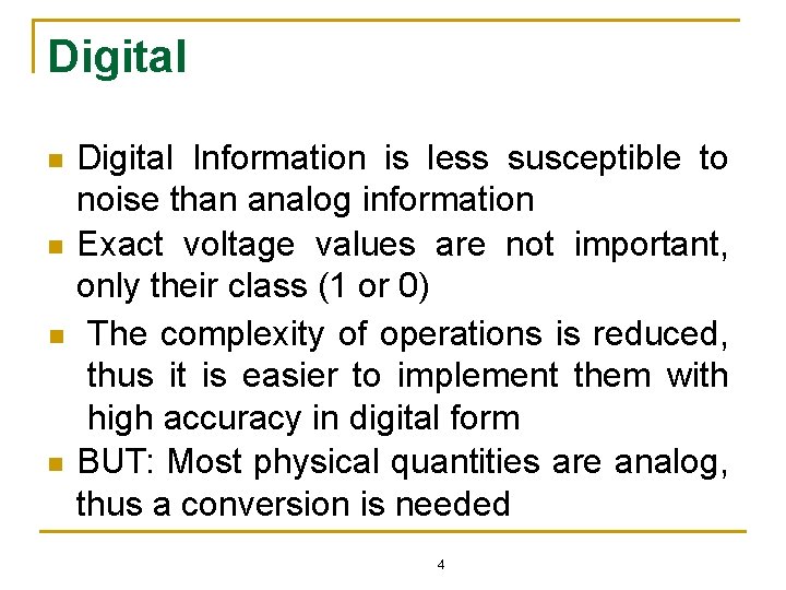 Digital n n Digital Information is less susceptible to noise than analog information Exact