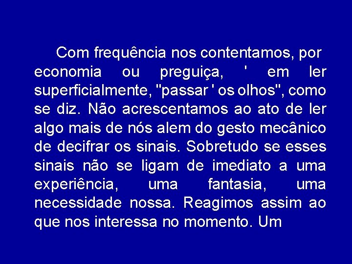 Com frequência nos contentamos, por economia ou preguiça, ' em ler superficialmente, "passar '