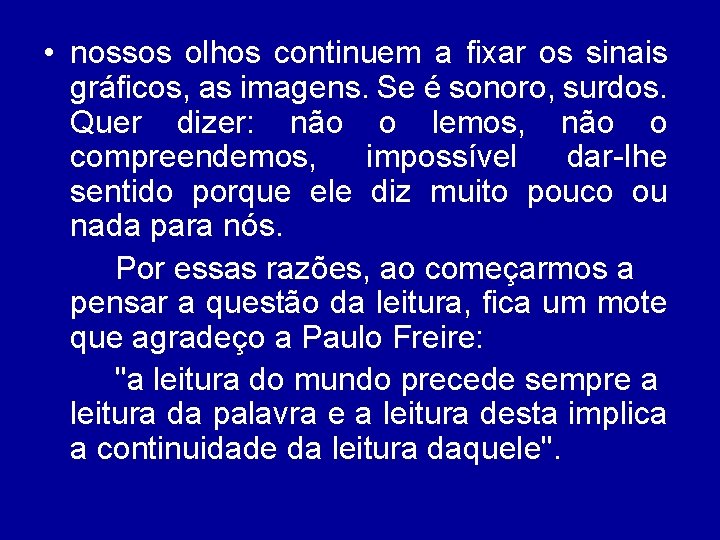  • nossos olhos continuem a fixar os sinais gráficos, as imagens. Se é