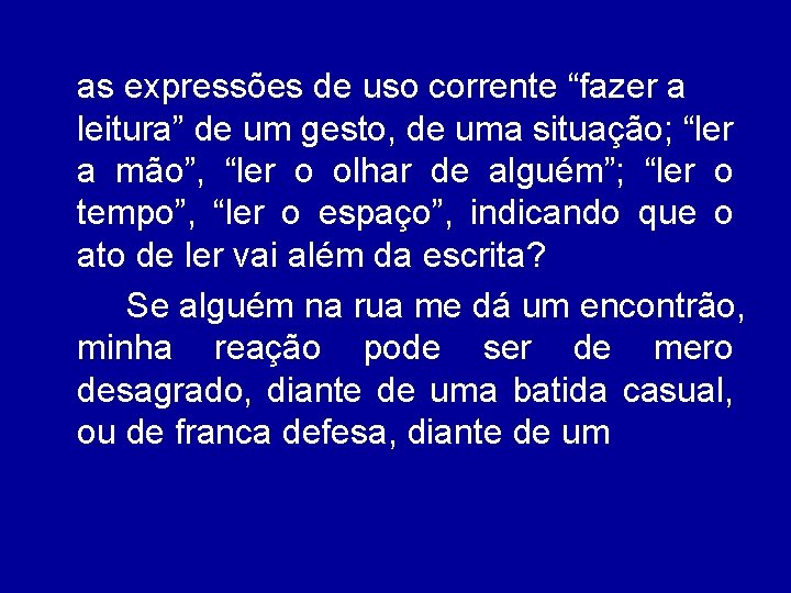 as expressões de uso corrente “fazer a leitura” de um gesto, de uma situação;