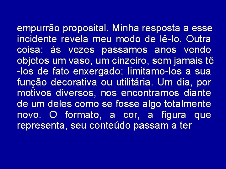 empurrão proposital. Minha resposta a esse incidente revela meu modo de lê-Io. Outra coisa: