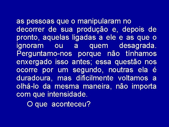 as pessoas que o manipularam no decorrer de sua produção e, depois de pronto,