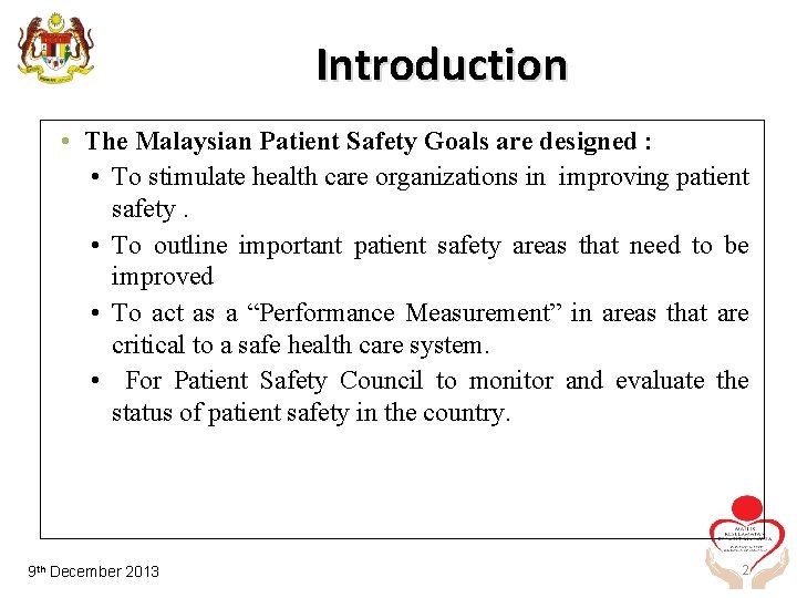 Introduction • The Malaysian Patient Safety Goals are designed : • To stimulate health