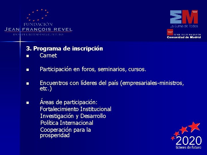 3. Programa de inscripción n Carnet n Participación en foros, seminarios, cursos. n Encuentros