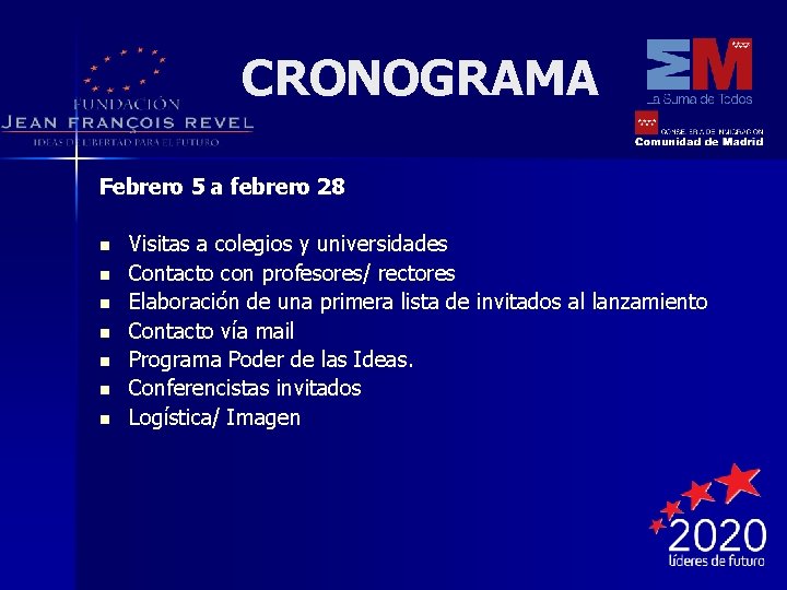 CRONOGRAMA Febrero 5 a febrero 28 n n n n Visitas a colegios y