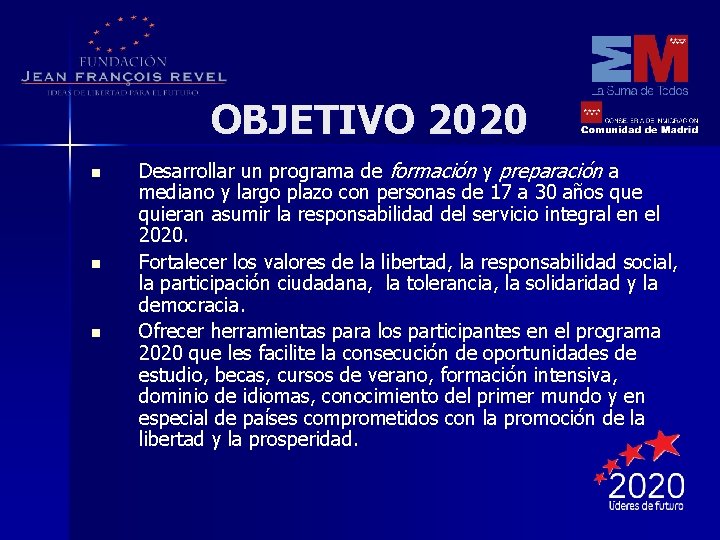 OBJETIVO 2020 n n n Desarrollar un programa de formación y preparación a mediano