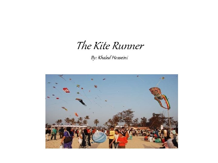 The Kite Runner By: Khaled Hosseini 