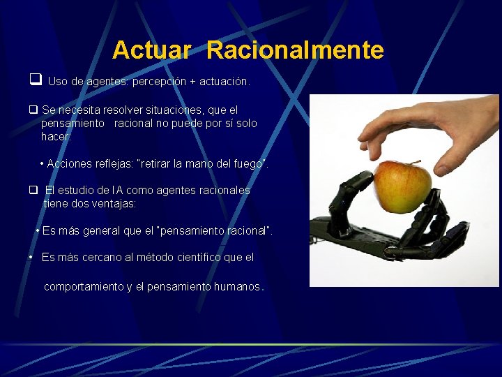 Actuar Racionalmente q Uso de agentes: percepción + actuación. q Se necesita resolver situaciones, Actuar Racionalmente q Uso de agentes: percepción + actuación. q Se necesita resolver situaciones,