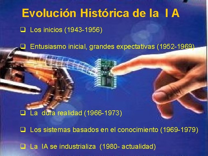 Evolución Histórica de la I A q Los inicios (1943 -1956) q Entusiasmo inicial, Evolución Histórica de la I A q Los inicios (1943 -1956) q Entusiasmo inicial,