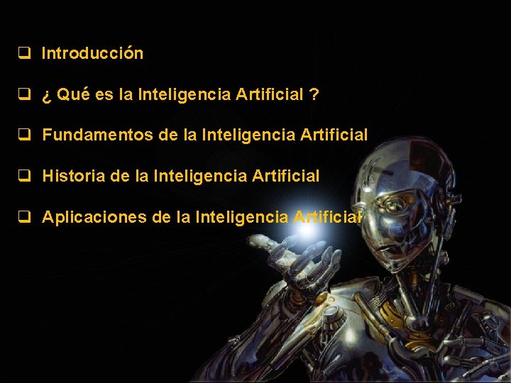 q Introducción q ¿ Qué es la Inteligencia Artificial ? q Fundamentos de la q Introducción q ¿ Qué es la Inteligencia Artificial ? q Fundamentos de la