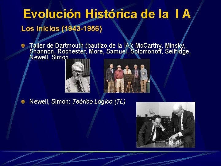 Evolución Histórica de la I A Los inicios (1943 -1956) Taller de Dartmouth (bautizo Evolución Histórica de la I A Los inicios (1943 -1956) Taller de Dartmouth (bautizo