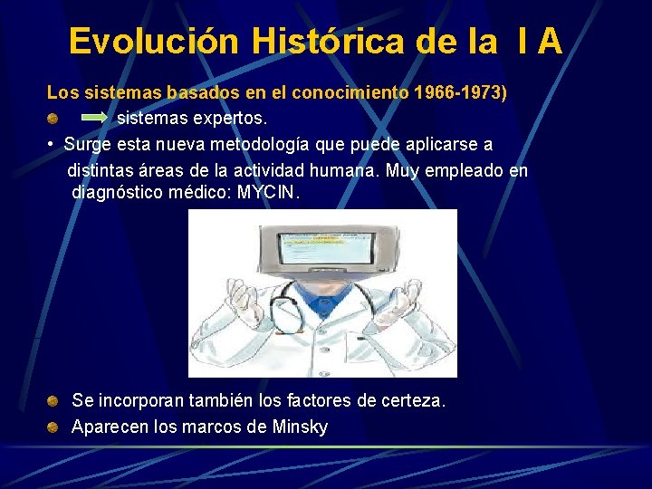 Evolución Histórica de la I A Los sistemas basados en el conocimiento 1966 -1973) Evolución Histórica de la I A Los sistemas basados en el conocimiento 1966 -1973)