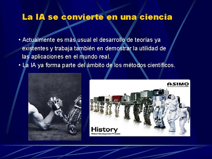 La IA se convierte en una ciencia • Actualmente es más usual el desarrollo La IA se convierte en una ciencia • Actualmente es más usual el desarrollo