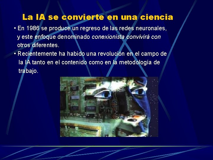 La IA se convierte en una ciencia • En 1986 se produce un regreso La IA se convierte en una ciencia • En 1986 se produce un regreso