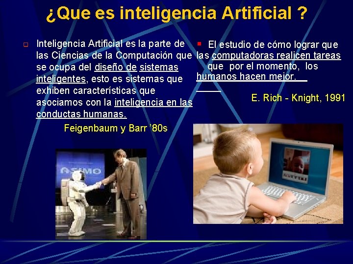¿Que es inteligencia Artificial ? q Inteligencia Artificial es la parte de § El ¿Que es inteligencia Artificial ? q Inteligencia Artificial es la parte de § El