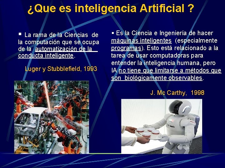 ¿Que es inteligencia Artificial ? § La rama de la Ciencias de la computación ¿Que es inteligencia Artificial ? § La rama de la Ciencias de la computación