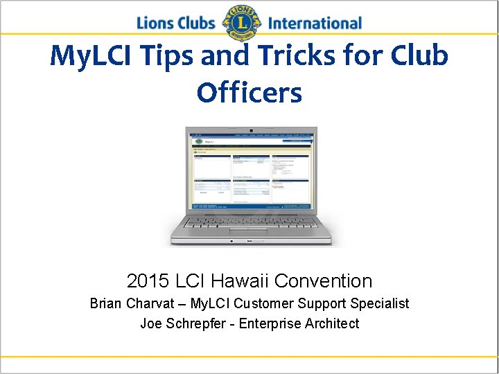 My. LCI Tips and Tricks for Club Officers 2015 LCI Hawaii Convention Brian Charvat