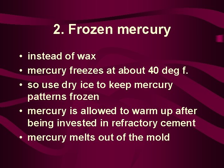 2. Frozen mercury • instead of wax • mercury freezes at about 40 deg