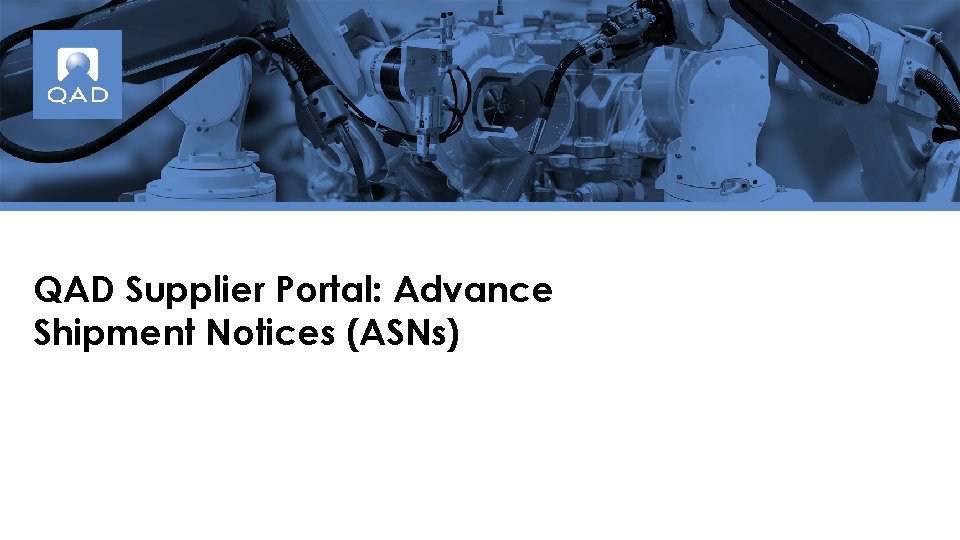 QAD Supplier Portal: Advance Shipment Notices (ASNs) 