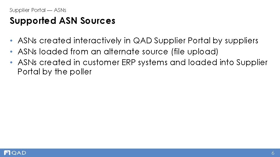 Supplier Portal — ASNs Supported ASN Sources • ASNs created interactively in QAD Supplier