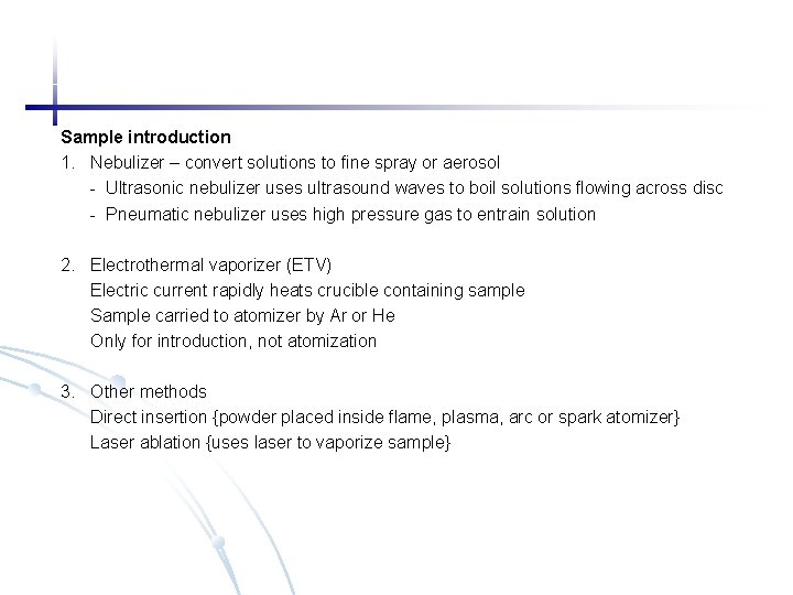 Sample introduction 1. Nebulizer – convert solutions to fine spray or aerosol - Ultrasonic