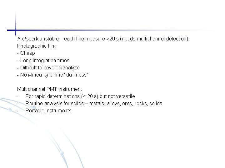 Arc/spark unstable – each line measure >20 s (needs multichannel detection) Photographic film - Arc/spark unstable – each line measure >20 s (needs multichannel detection) Photographic film -