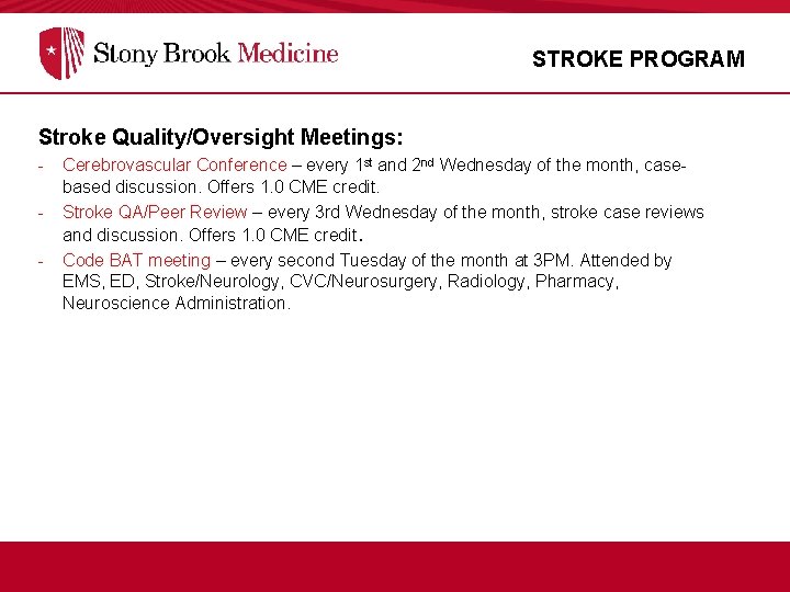STROKE PROGRAM Stroke Quality/Oversight Meetings: - Cerebrovascular Conference – every 1 st and 2