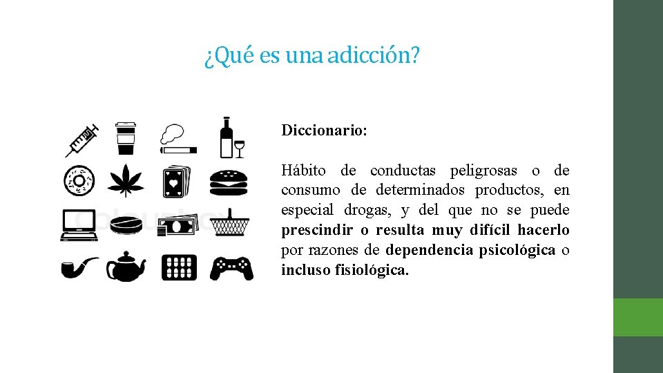 ¿Qué es una adicción? Diccionario: Hábito de conductas peligrosas o de consumo de determinados