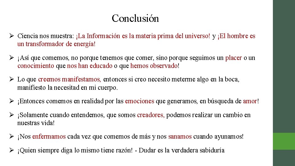 Conclusión Ø Ciencia nos muestra: ¡La Información es la materia prima del universo! y