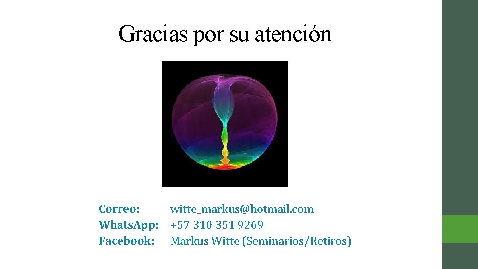 Gracias por su atención Correo: witte_markus@hotmail. com Whats. App: +57 310 351 9269 Facebook: