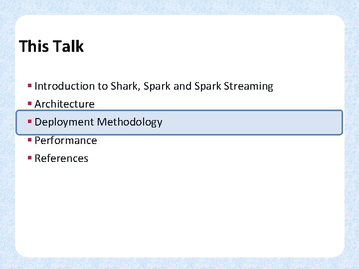 This Talk § Introduction to Shark, Spark and Spark Streaming § Architecture § Deployment