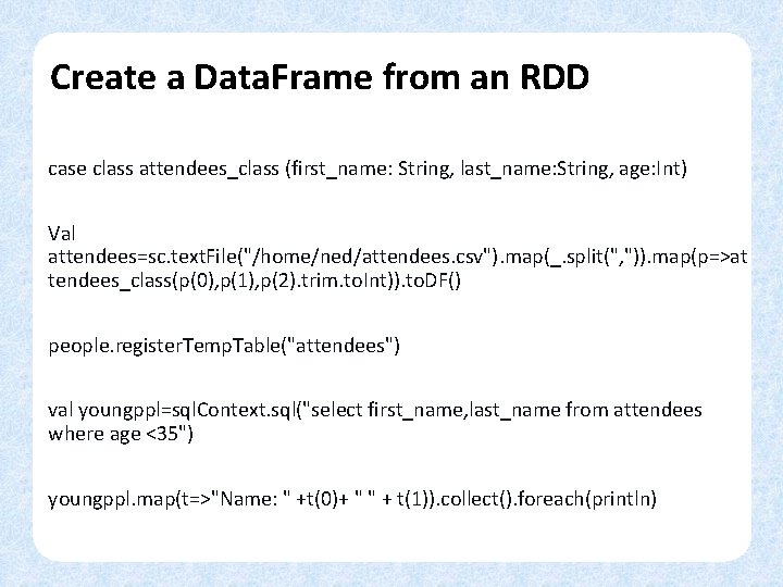 Create a Data. Frame from an RDD case class attendees_class (first_name: String, last_name: String,