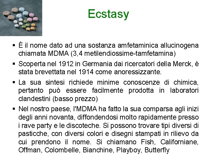 Ecstasy § È il nome dato ad una sostanza amfetaminica allucinogena chiamata MDMA (3,