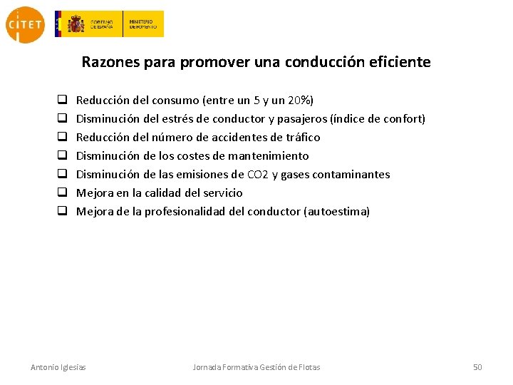 Razones para promover una conducción eficiente q q q q Reducción del consumo (entre