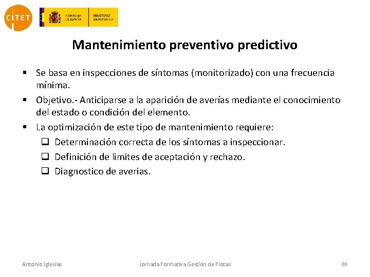 Mantenimiento preventivo predictivo § Se basa en inspecciones de síntomas (monitorizado) con una frecuencia