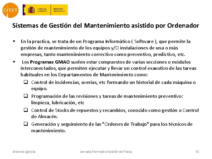 Sistemas de Gestión del Mantenimiento asistido por Ordenador § § En la practica, se