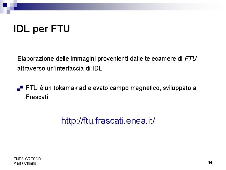 IDL per FTU Elaborazione delle immagini provenienti dalle telecamere di FTU attraverso un’interfaccia di