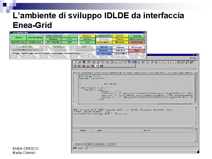L’ambiente di sviluppo IDLDE da interfaccia Enea-Grid ENEA-CRESCO Marta Chinnici 4 