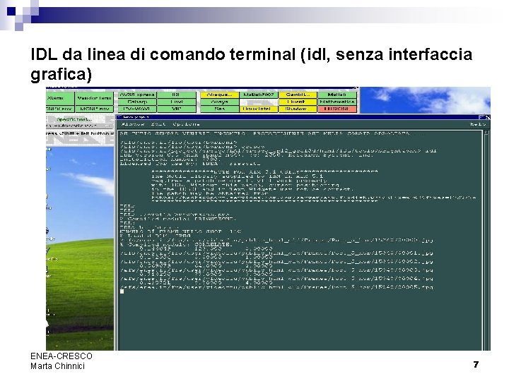 IDL da linea di comando terminal (idl, senza interfaccia grafica) ENEA-CRESCO Marta Chinnici 7