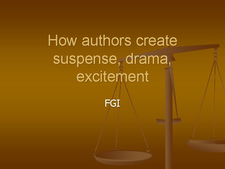 How authors create suspense, drama, excitement FGI 