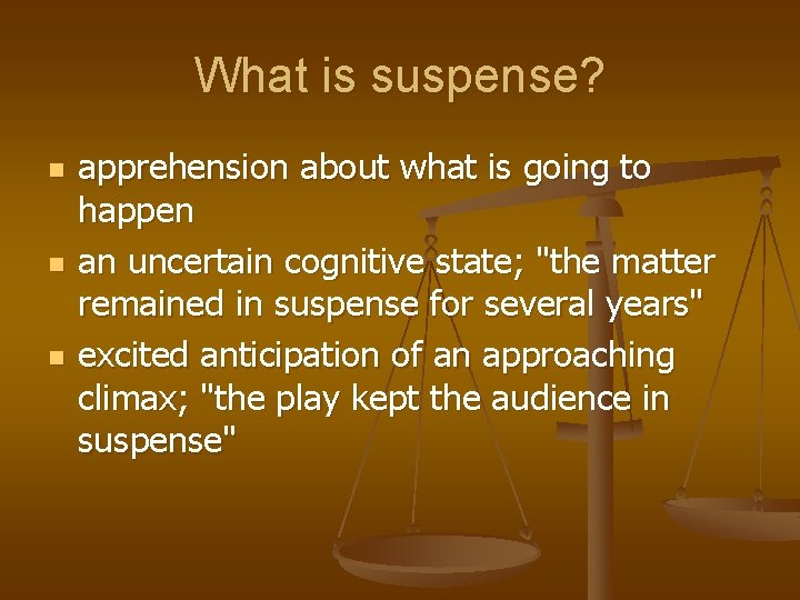 What is suspense? n n n apprehension about what is going to happen an