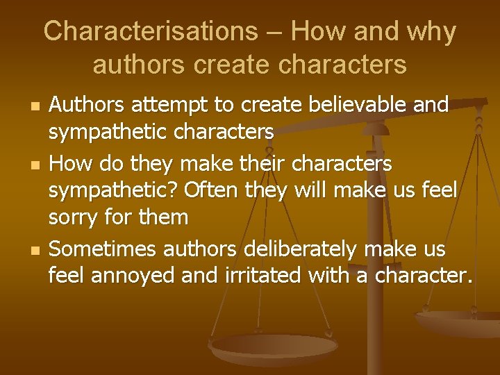 Characterisations – How and why authors create characters n n n Authors attempt to