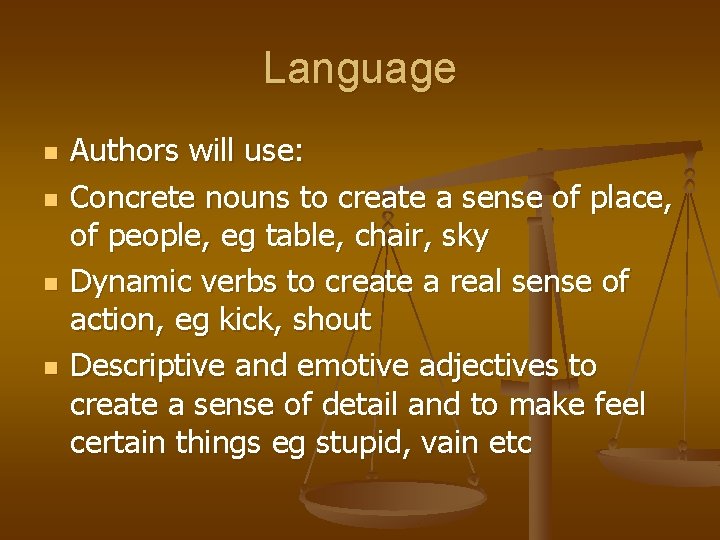 Language n n Authors will use: Concrete nouns to create a sense of place,