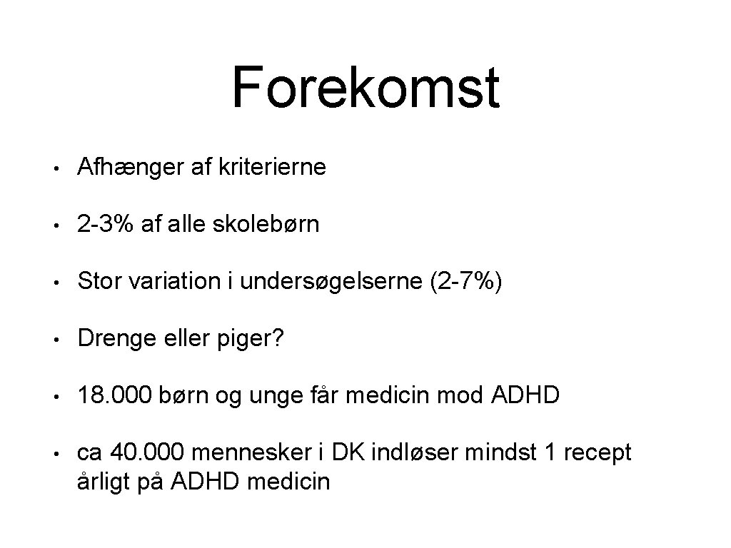 Forekomst • Afhænger af kriterierne • 2 -3% af alle skolebørn • Stor variation