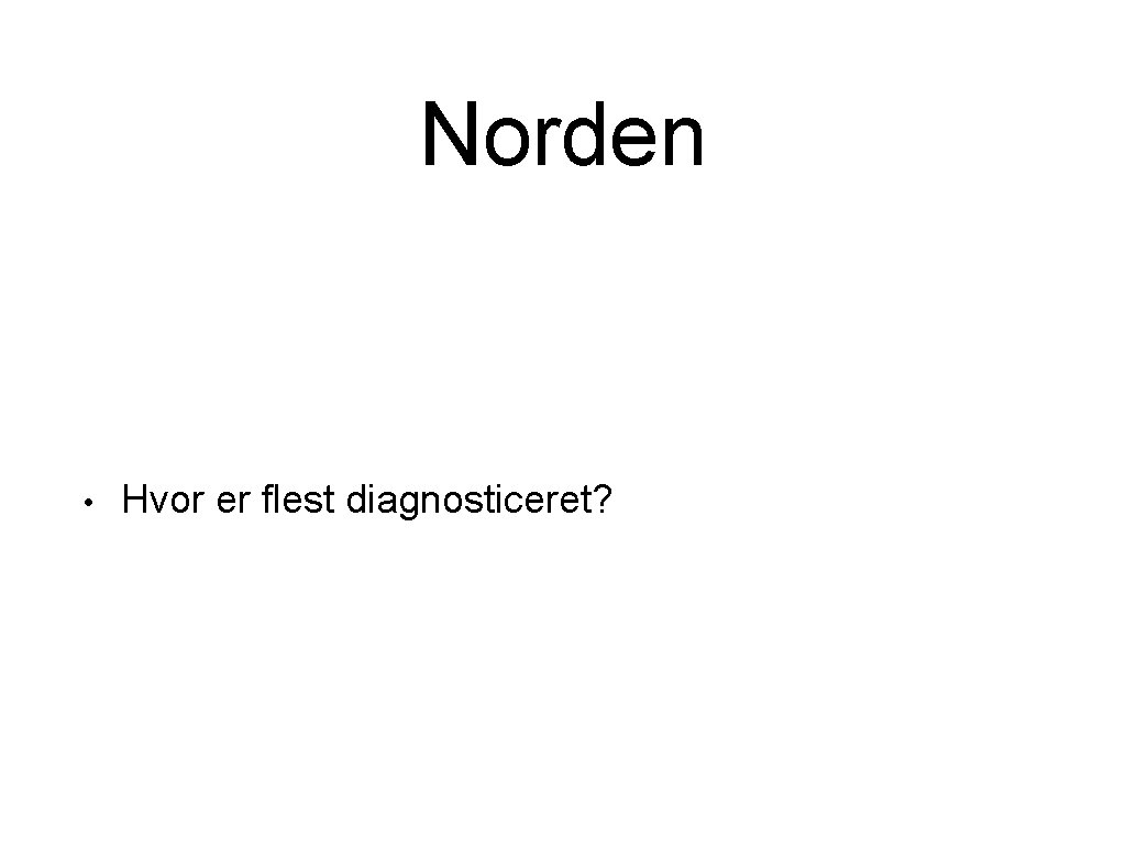 Norden • Hvor er flest diagnosticeret? 