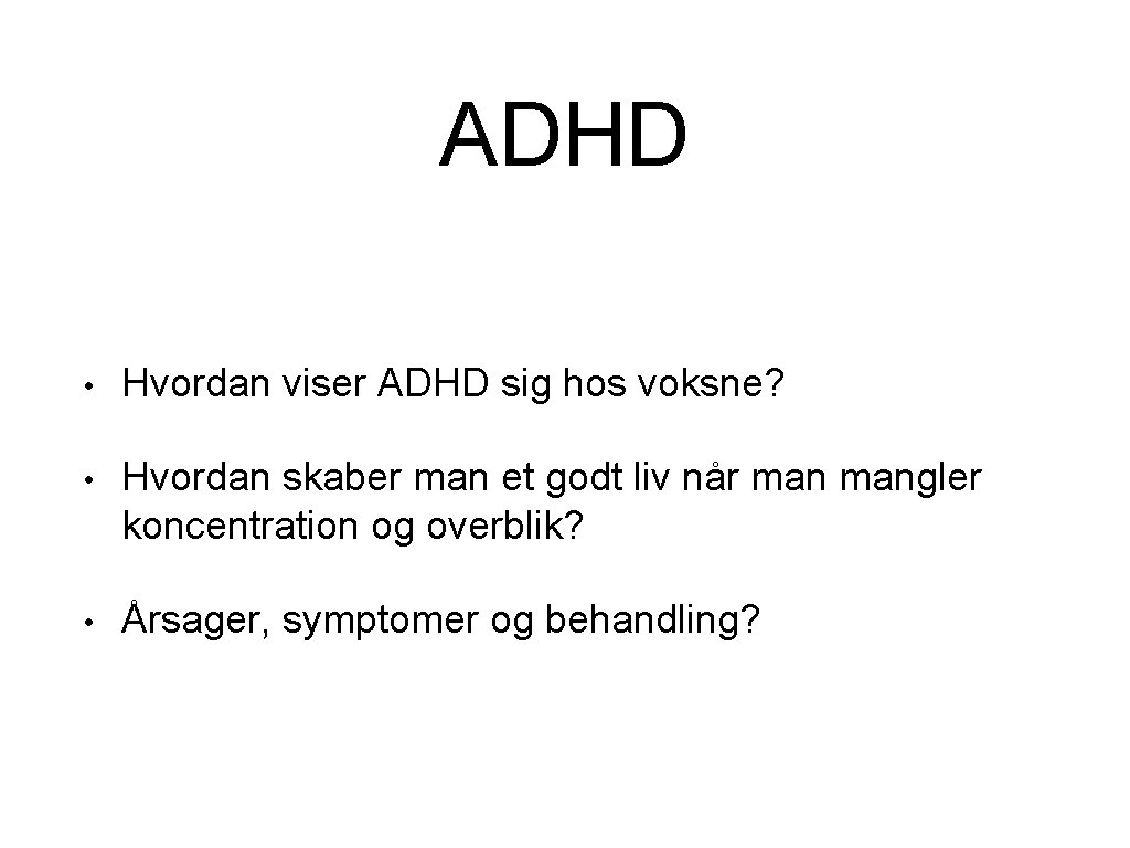 ADHD • Hvordan viser ADHD sig hos voksne? • Hvordan skaber man et godt