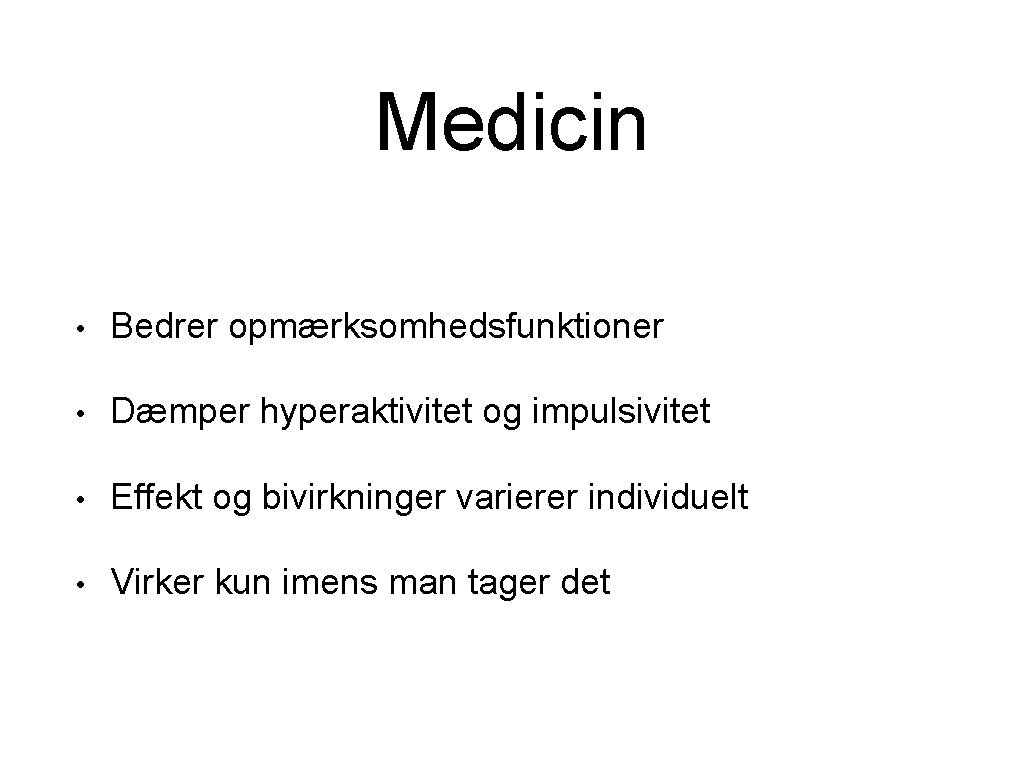 Medicin • Bedrer opmærksomhedsfunktioner • Dæmper hyperaktivitet og impulsivitet • Effekt og bivirkninger varierer