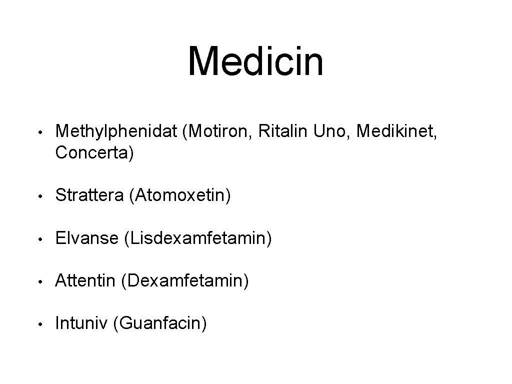 Medicin • Methylphenidat (Motiron, Ritalin Uno, Medikinet, Concerta) • Strattera (Atomoxetin) • Elvanse (Lisdexamfetamin)