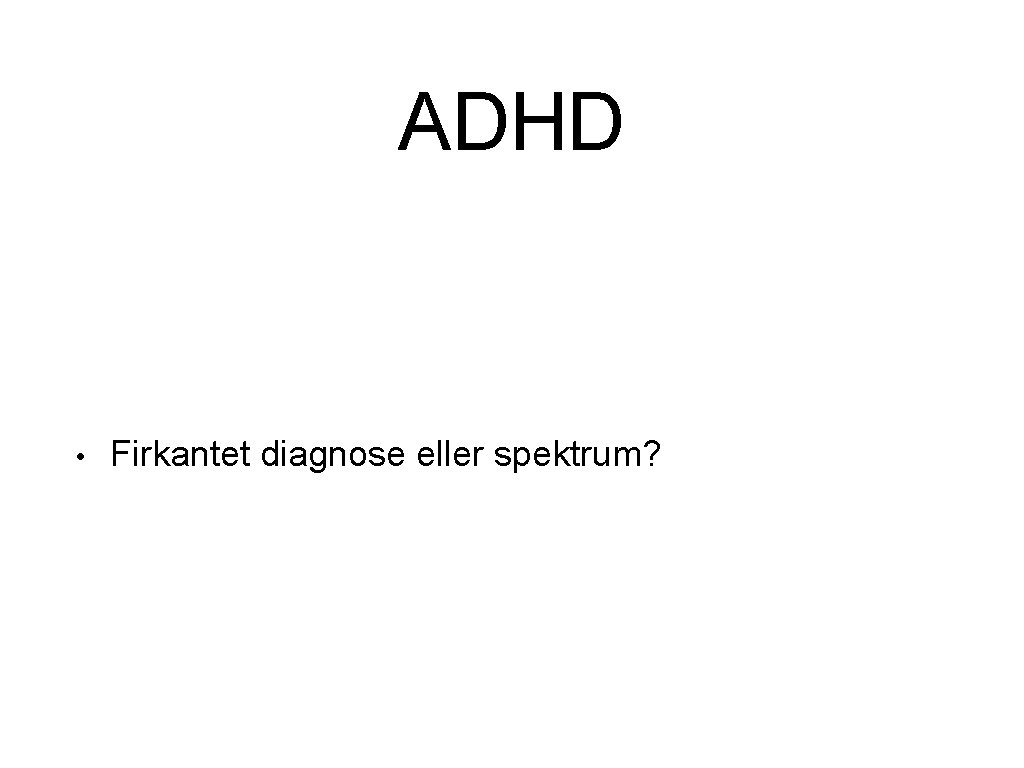 ADHD • Firkantet diagnose eller spektrum? 