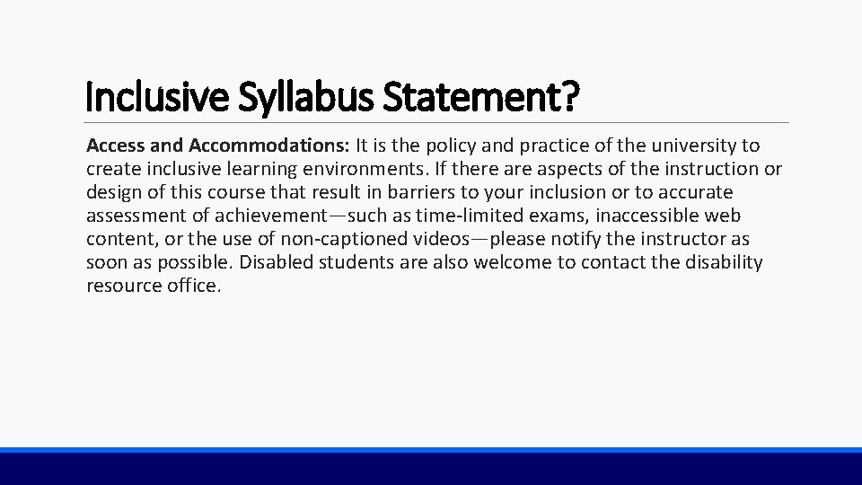 Inclusive Syllabus Statement? Access and Accommodations: It is the policy and practice of the